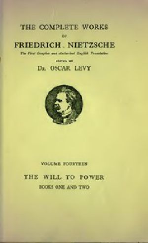 [Gutenberg 52914] • The Will to Power: An Attempted Transvaluation of All Values. Book I and II